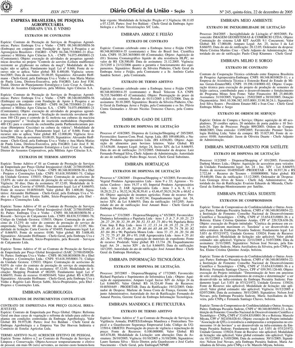 Serviços de Pesquisas Agronômicas; Partes: Embrapa Uva e Vinho - CNPJ: 00.48.00/0058-56 (Embrapa) em conjunto com Fundação de Apoio à Pesquisa e ao Agronegócio Brasileiro - FAGRO - CNPJ: 04.246.