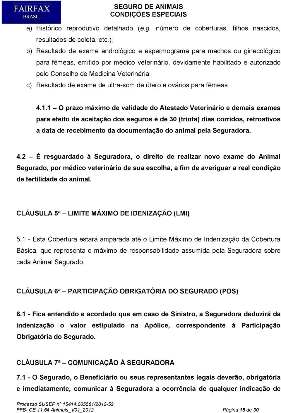 c) Resultado de exame de ultra-som de útero e ovários para fêmeas. 4.1.