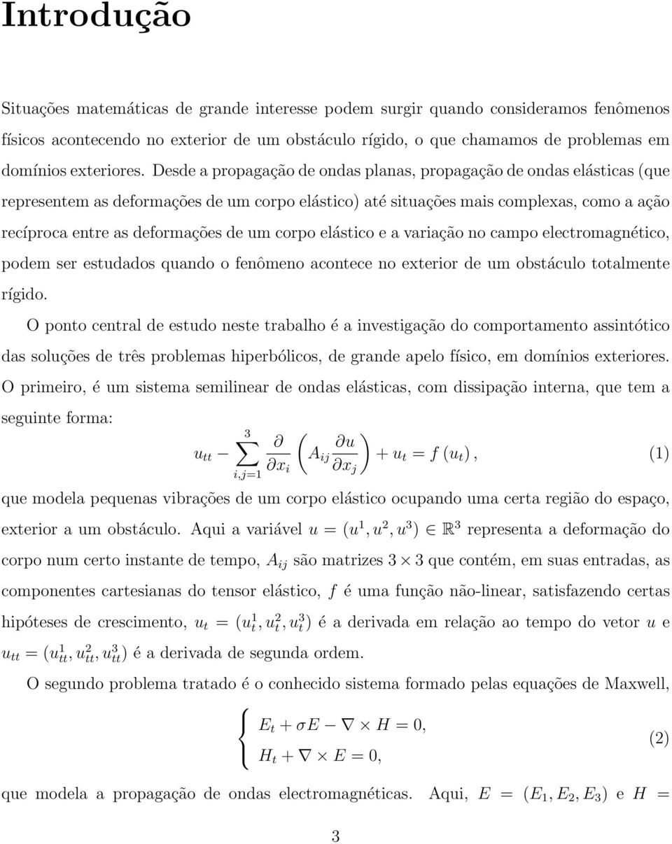 elástico e a variação no campo electromagnético, poem ser estuaos quano o fenômeno acontece no exterior e um obstáculo totalmente rígio.