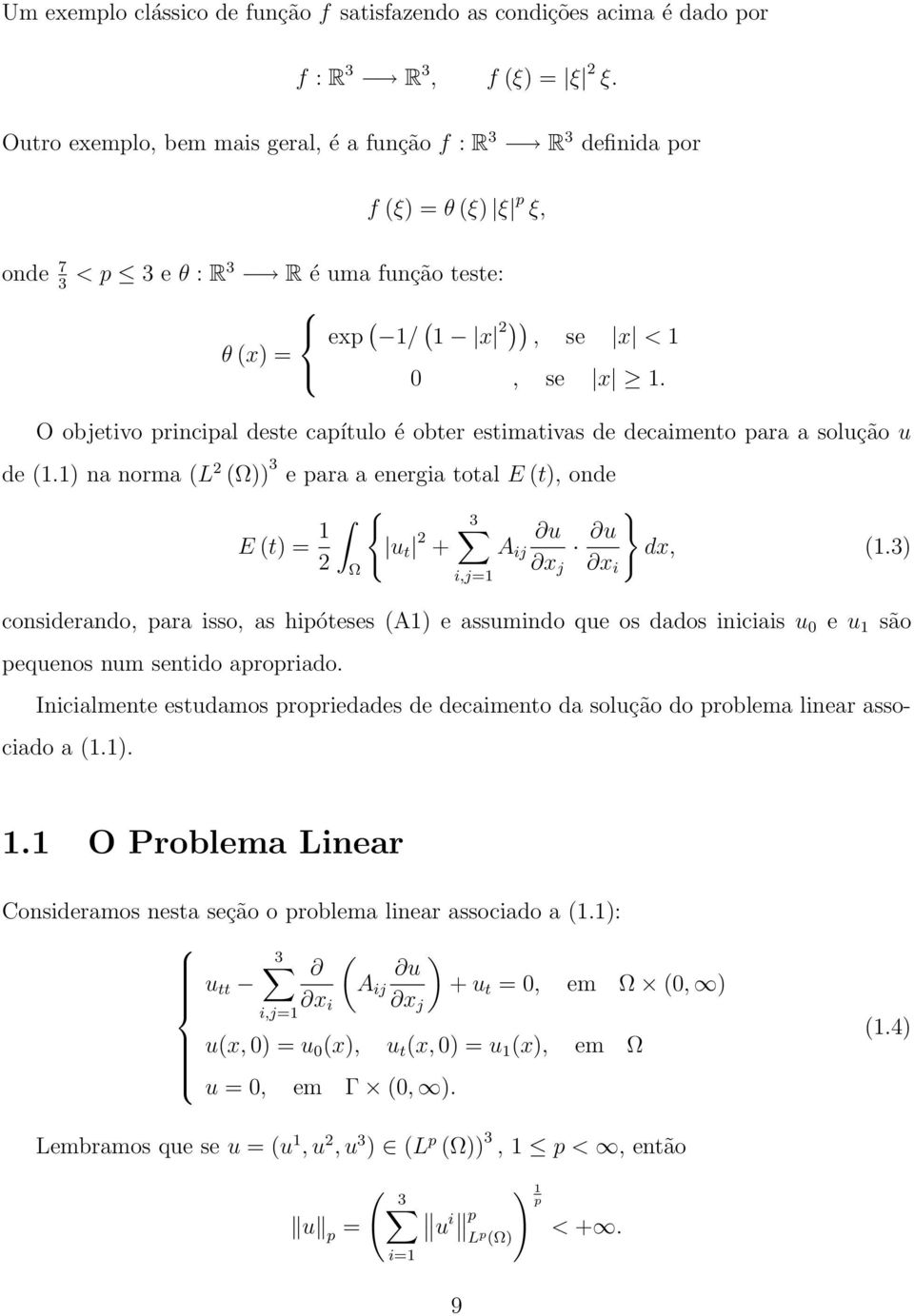 O objetivo principal este capítulo é obter estimativas e ecaimento para a solução u e. na norma L 3 e para a energia total E t, one E t = { } u t u + A ij u x,.