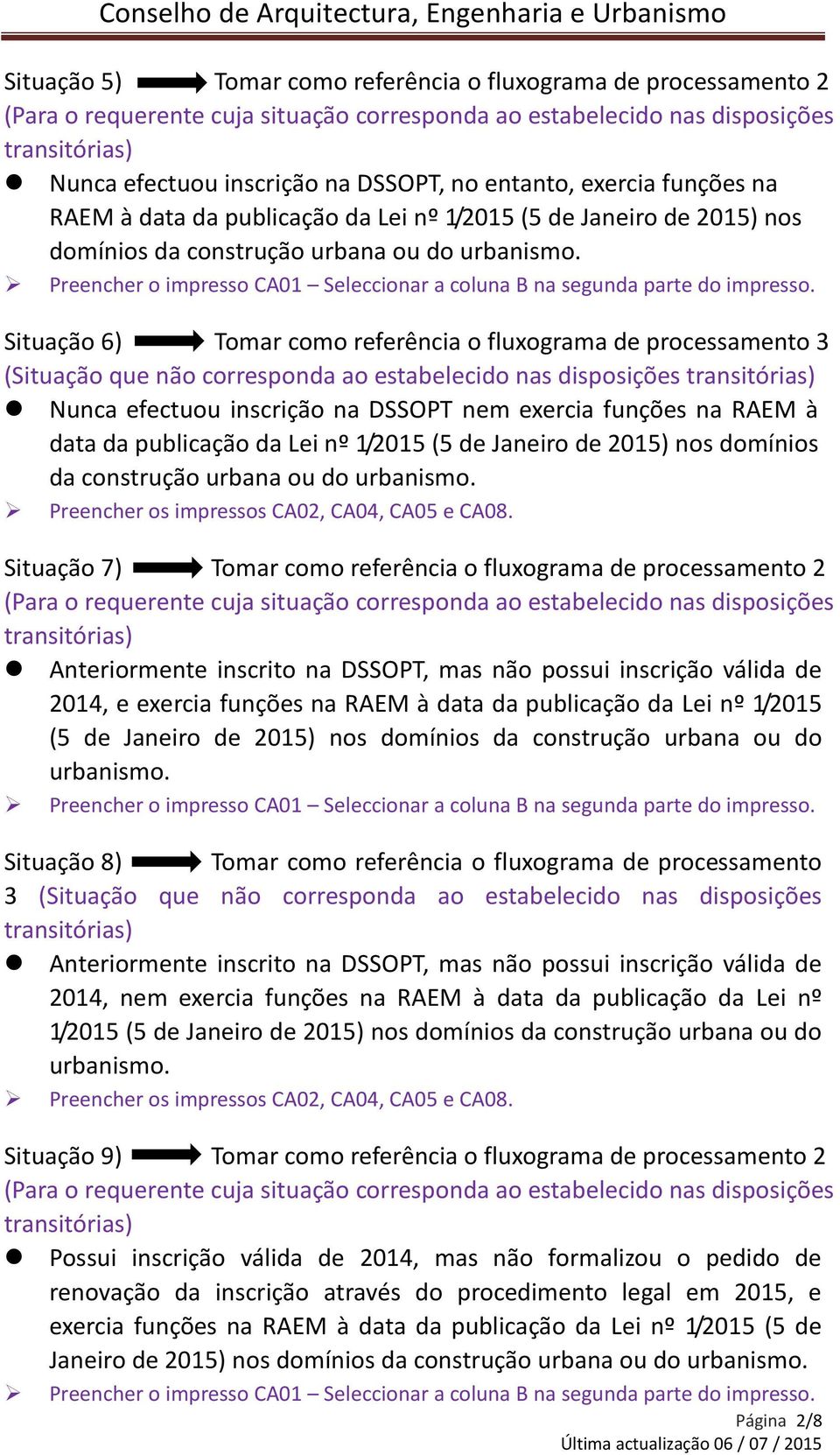 Situação 6) Tomar como referência o fluxograma de processamento 3 (Situação que não corresponda ao estabelecido nas disposições Nunca efectuou inscrição na DSSOPT nem exercia funções na RAEM à data