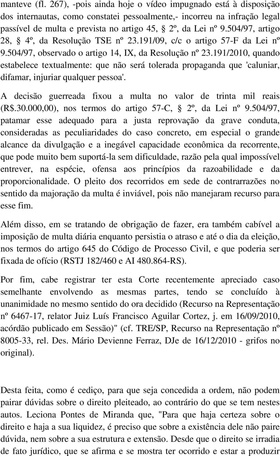 504/97, artigo 28, 4º, da Resolução TSE nº 23.191/09, c/c o artigo 57-F da Lei nº 9.504/97, observado o artigo 14, IX, da Resolução nº 23.