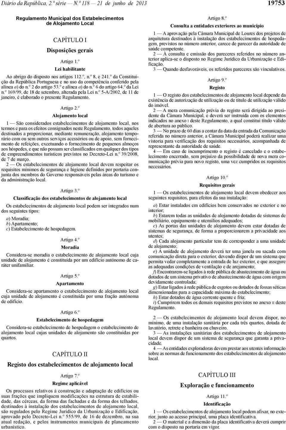 º e alínea a) do n.º 6 do artigo 64.º da Lei n.º 169/99, de 18 de setembro, alterada pela Lei n.º 5 -A/2002, de 11 de janeiro, é elaborado o presente Regulamento. Artigo 2.