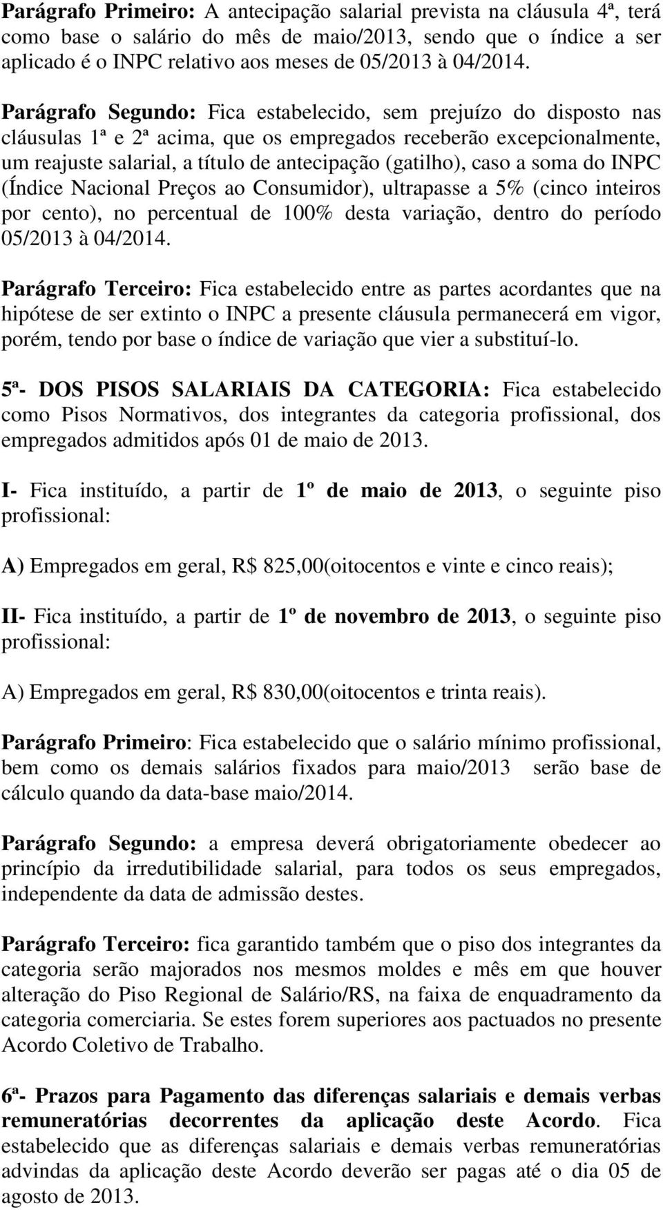 a soma do INPC (Índice Nacional Preços ao Consumidor), ultrapasse a 5% (cinco inteiros por cento), no percentual de 100% desta variação, dentro do período 05/2013 à 04/2014.