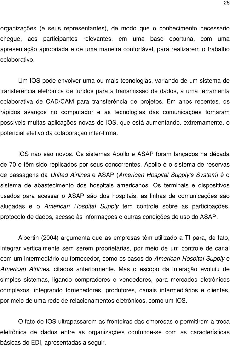 Um IOS pode envolver uma ou mais tecnologias, variando de um sistema de transferência eletrônica de fundos para a transmissão de dados, a uma ferramenta colaborativa de CAD/CAM para transferência de