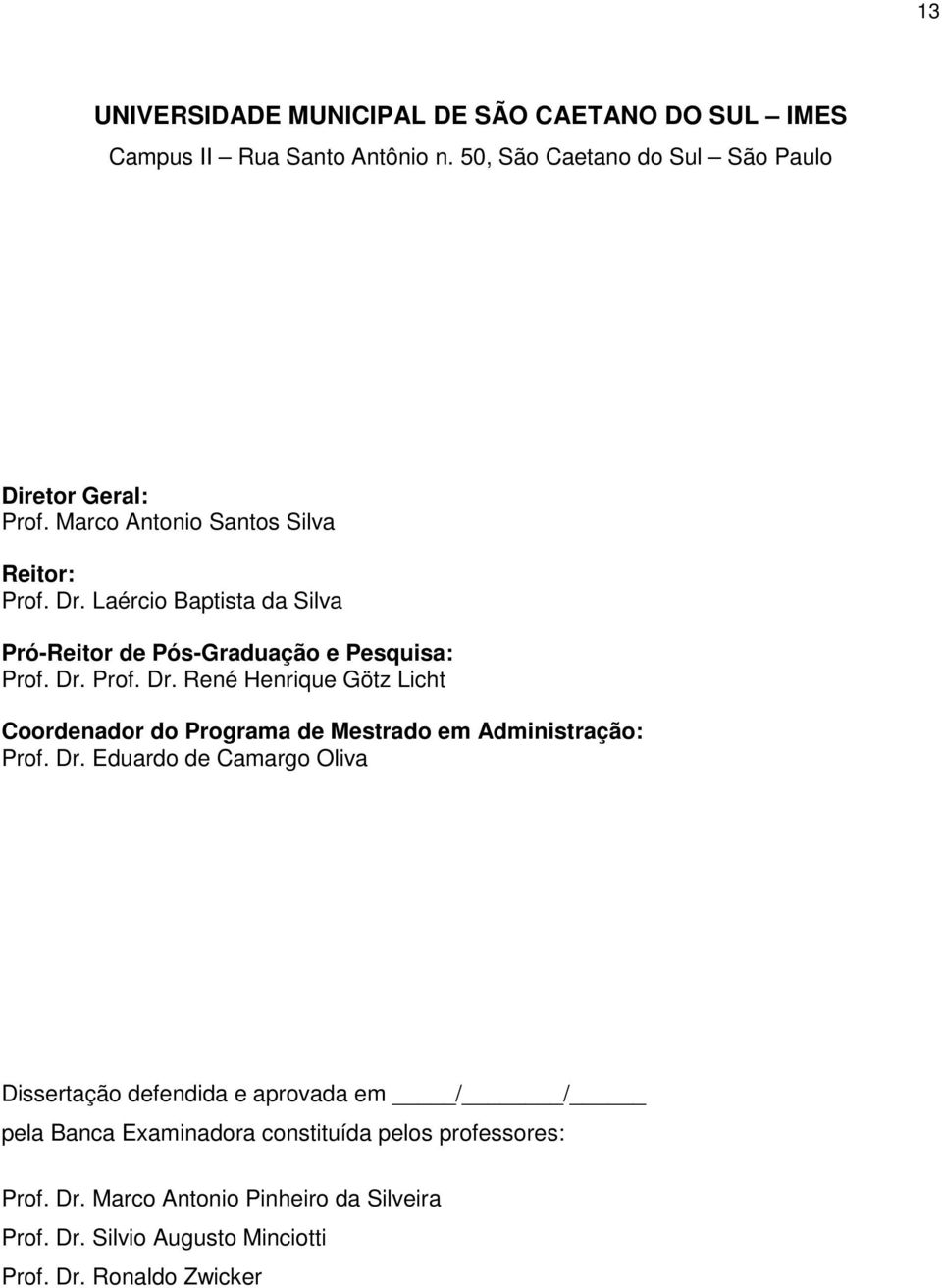 Dr. Eduardo de Camargo Oliva Dissertação defendida e aprovada em / / pela Banca Examinadora constituída pelos professores: Prof. Dr.