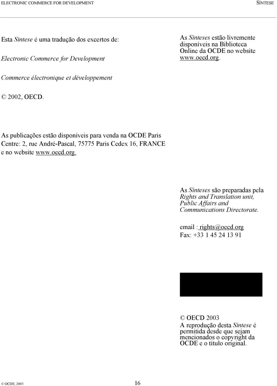 As publicações estão disponíveis para venda na OCDE Paris Centre: 2, rue André-Pascal, 75775 Paris Cedex 16, FRANCE e no website www.oecd.org.