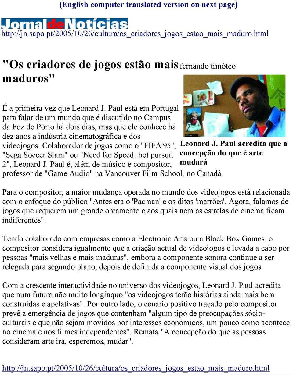 Paul está em Portugal para falar de um mundo que é discutido no Campus da Foz do Porto há dois dias, mas que ele conhece há dez anos a indústria cinematográfica e dos videojogos.