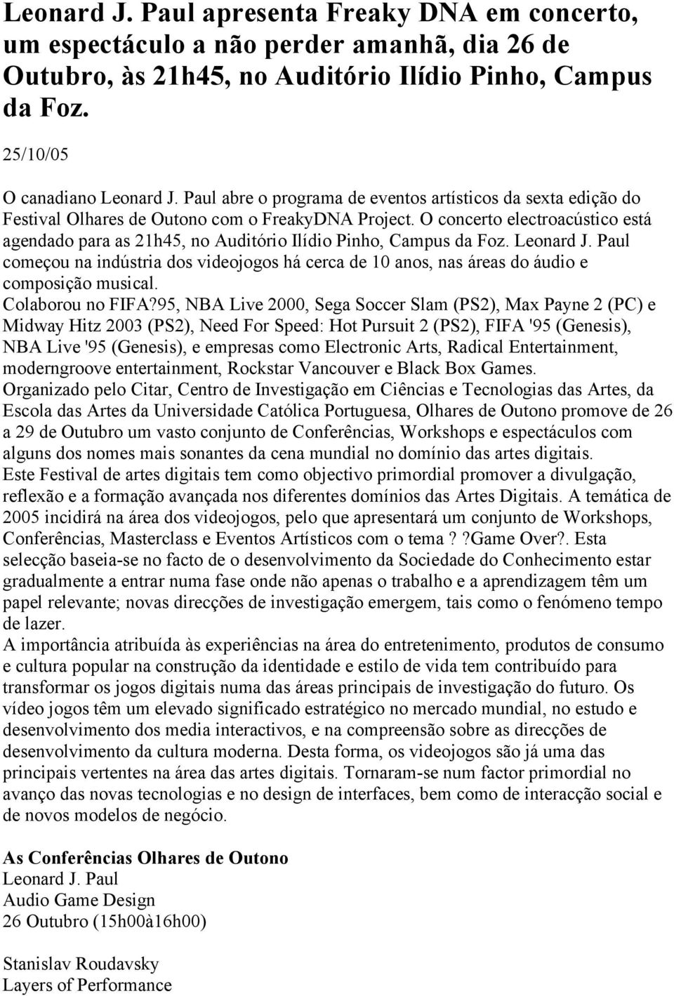 O concerto electroacústico está agendado para as 21h45, no Auditório Ilídio Pinho, Campus da Foz. Leonard J.