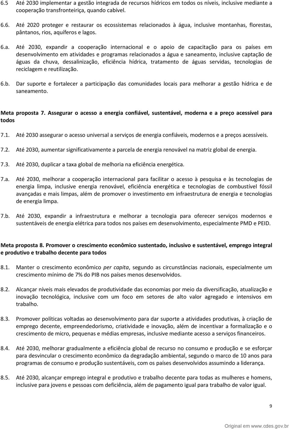 da chuva, dessalinização, eficiência hídrica, tratamento de águas servidas, tecnologias de reciclagem e reutilização. 6.b.