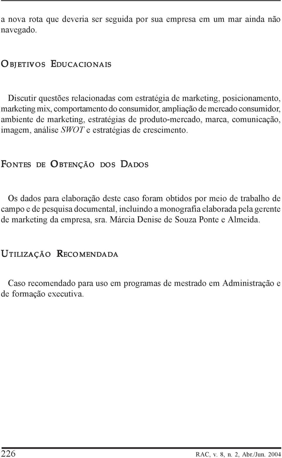 marketing, estratégias de produto-mercado, marca, comunicação, imagem, análise SWOT e estratégias de crescimento.