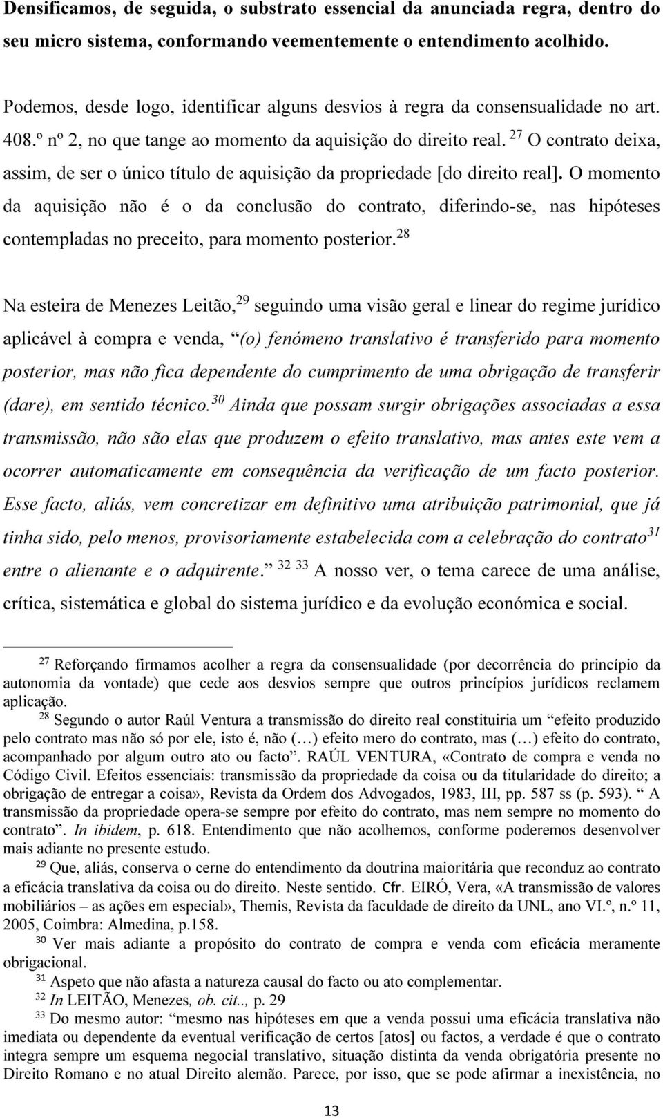 27 O contrato deixa, assim, de ser o único título de aquisição da propriedade [do direito real].