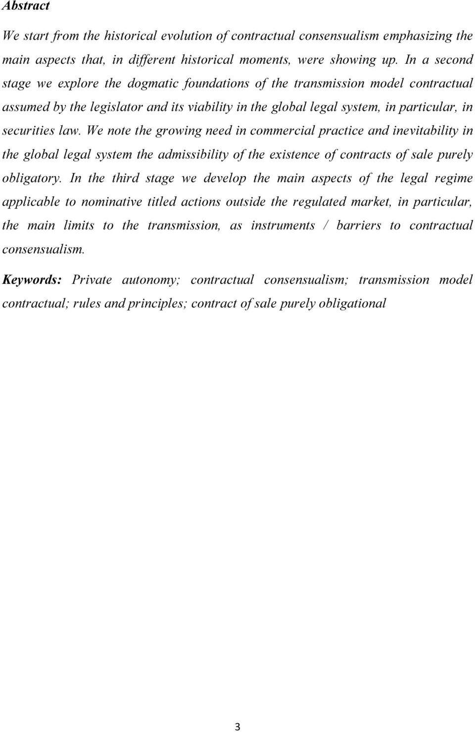 We note the growing need in commercial practice and inevitability in the global legal system the admissibility of the existence of contracts of sale purely obligatory.