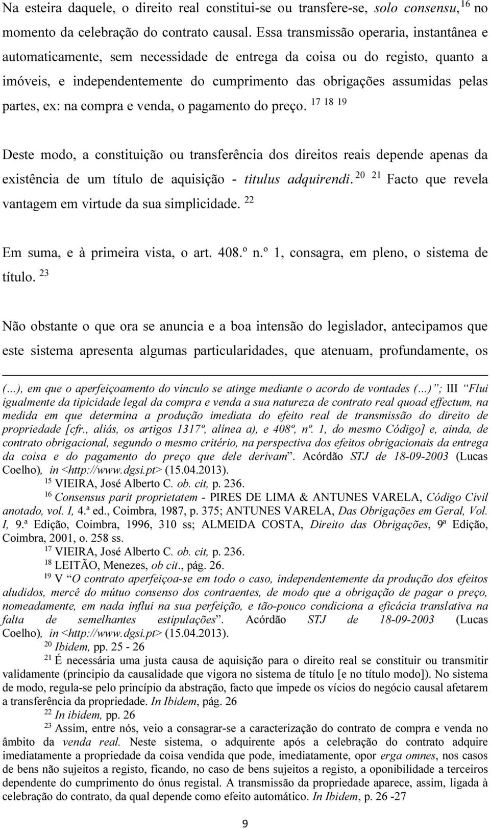 partes, ex: na compra e venda, o pagamento do preço.