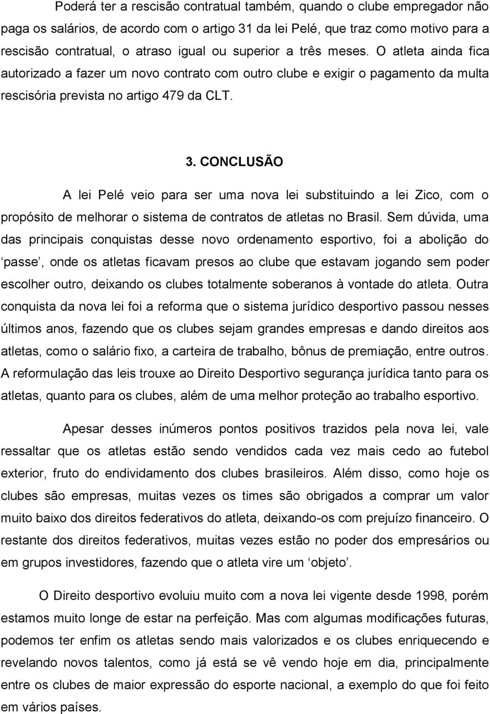 CONCLUSÃO A lei Pelé veio para ser uma nova lei substituindo a lei Zico, com o propósito de melhorar o sistema de contratos de atletas no Brasil.