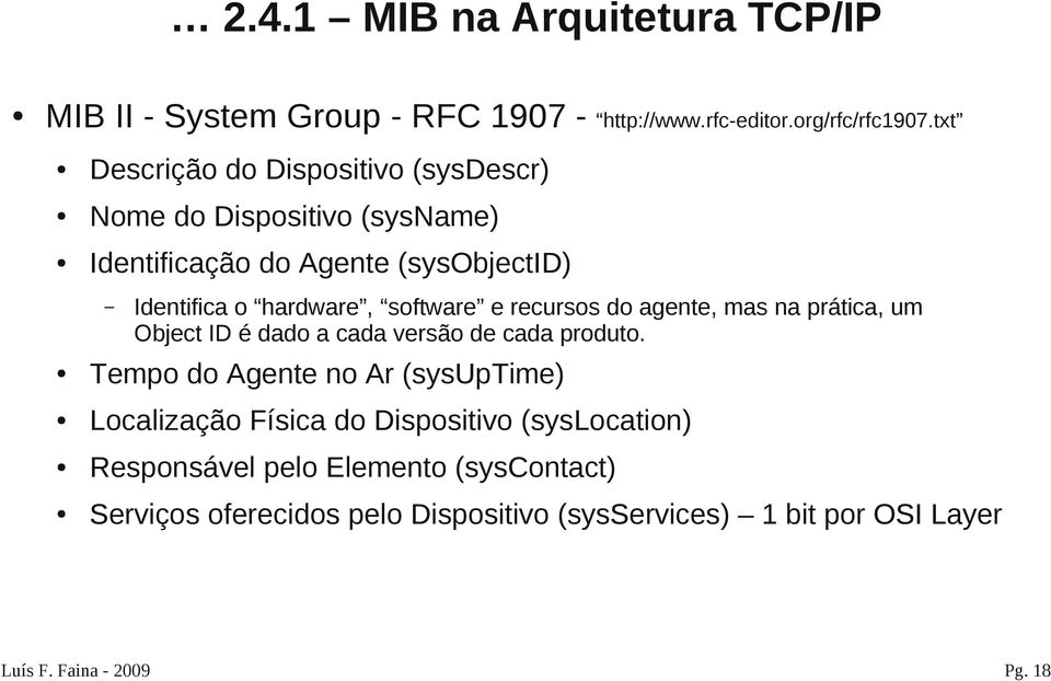 software e recursos do agente, mas na prática, um Object ID é dado a cada versão de cada produto.