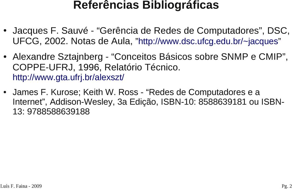 br/~jacques Alexandre Sztajnberg - Conceitos Básicos sobre SNMP e CMIP, COPPE-UFRJ, 1996, Relatório Técnico.