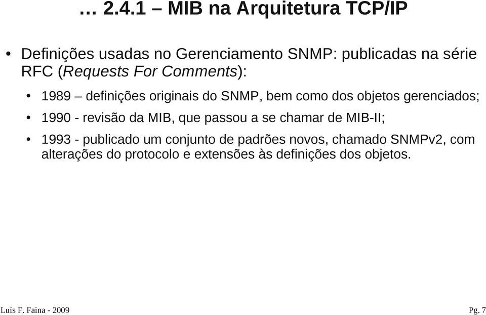 que passou a se chamar de MIB-II; 1993 - publicado um conjunto de padrões novos, chamado