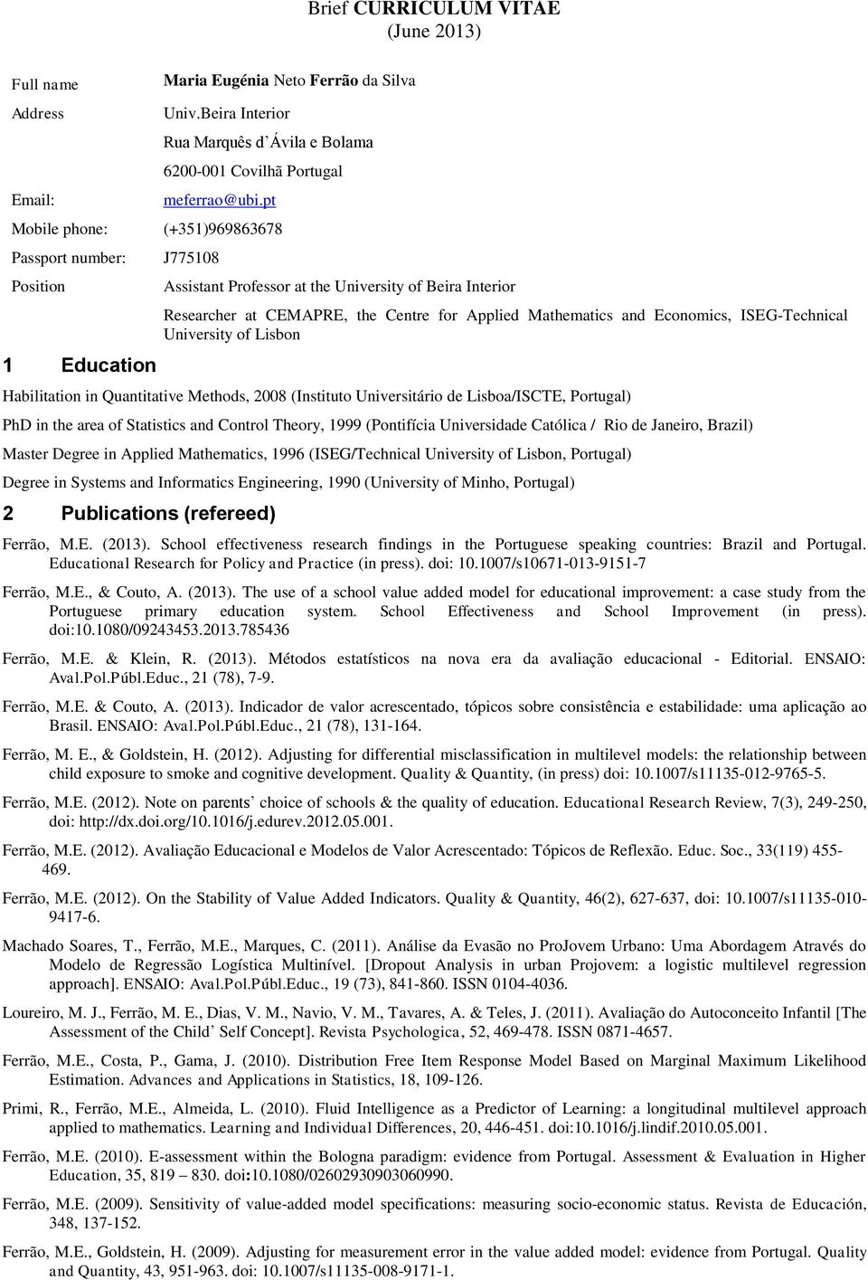 pt (+351)969863678 J775108 Assistant Professor at the University of Beira Interior Researcher at CEMAPRE, the Centre for Applied Mathematics and Economics, ISEG-Technical University of Lisbon