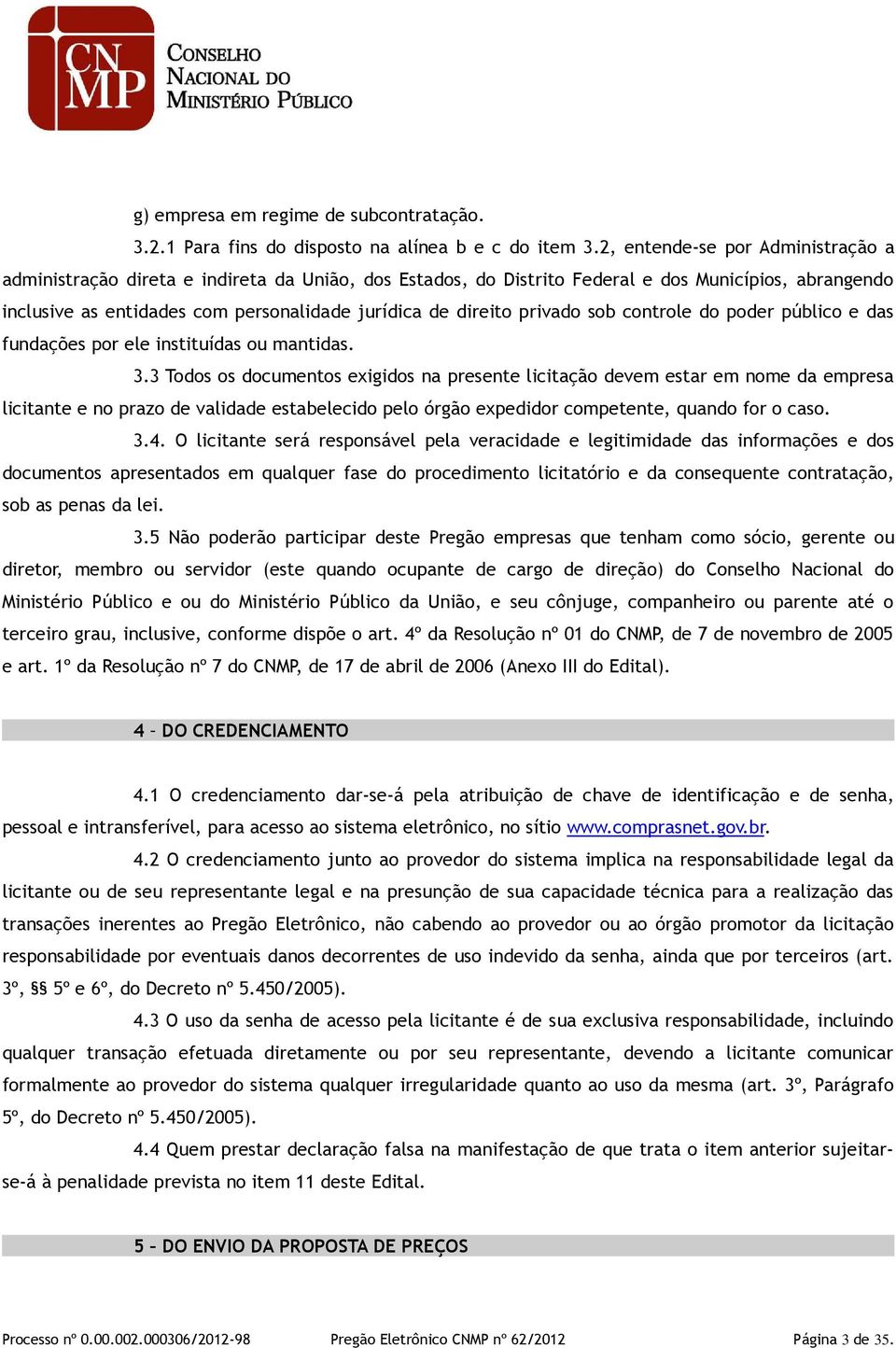 privado sob controle do poder público e das fundações por ele instituídas ou mantidas. 3.