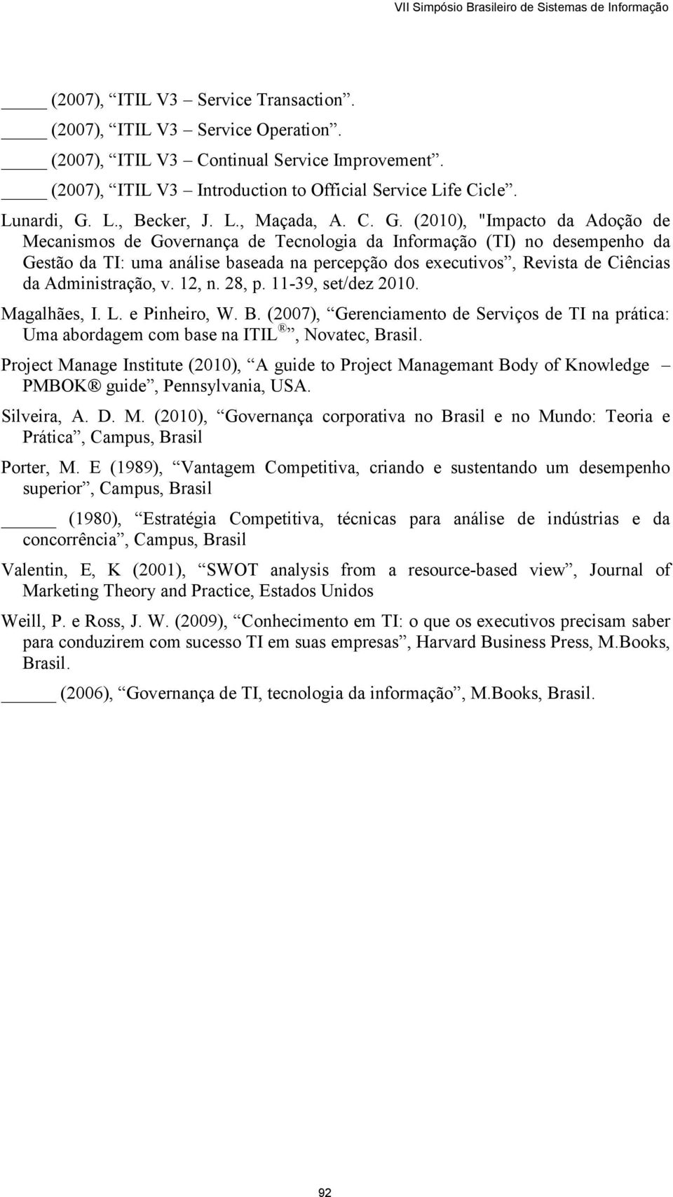 (2010), "Impacto da Adoção de Mecanismos de Governança de Tecnologia da Informação (TI) no desempenho da Gestão da TI: uma análise baseada na percepção dos executivos, Revista de Ciências da