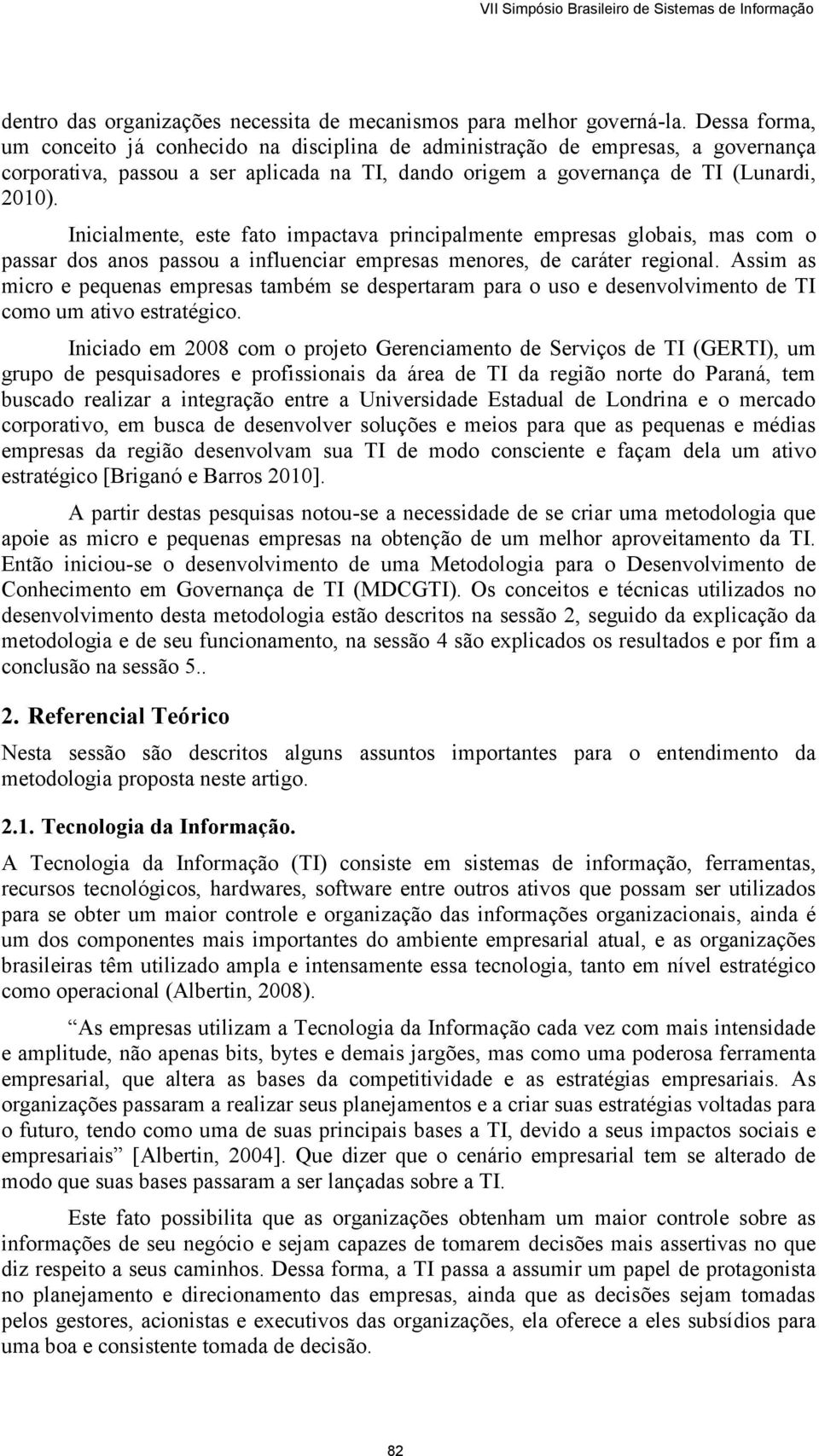 Inicialmente, este fato impactava principalmente empresas globais, mas com o passar dos anos passou a influenciar empresas menores, de caráter regional.