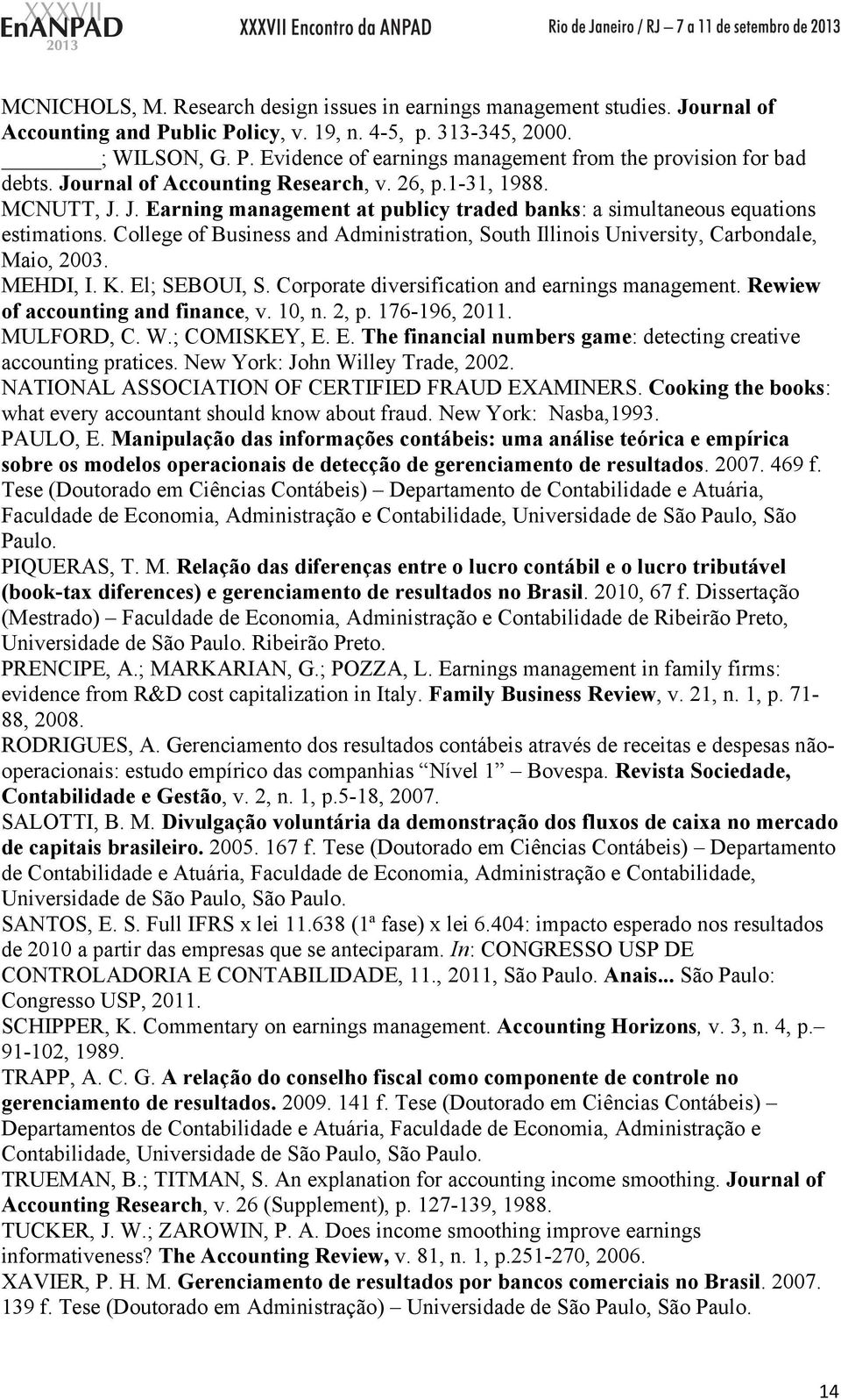 College of Business and Administration, South Illinois University, Carbondale, Maio, 2003. MEHDI, I. K. El; SEBOUI, S. Corporate diversification and earnings management.