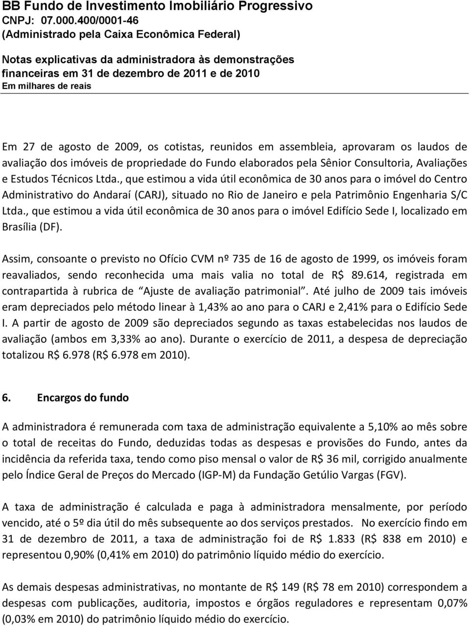 , que estimou a vida útil econômica de 30 anos para o imóvel Edifício Sede I, localizado em Brasília (DF).