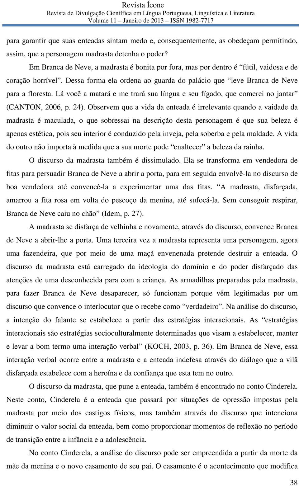 Lá você a matará e me trará sua língua e seu fígado, que comerei no jantar (CANTON, 2006, p. 24).