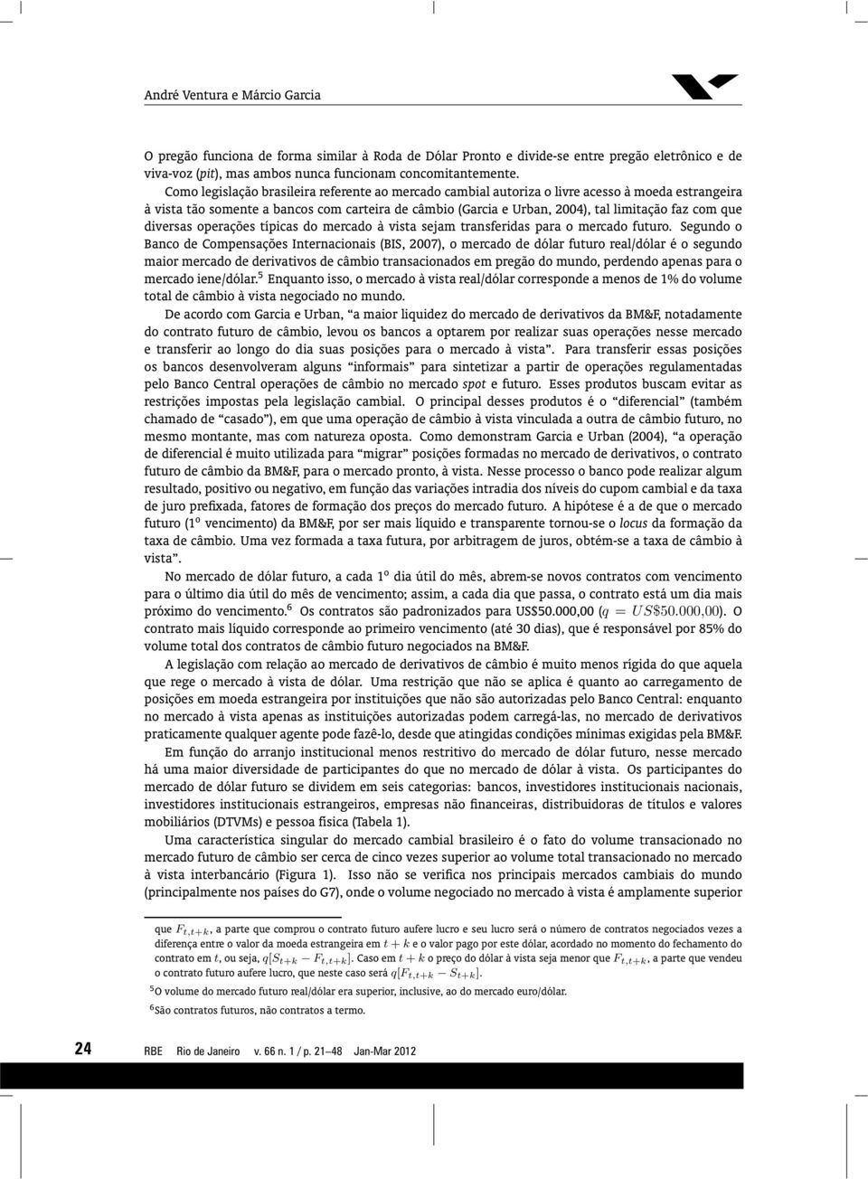 operações típicas do mercado à vista sejam transferidas para o mercado futuro.