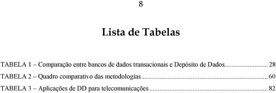 .. 28 TABELA 2 Quadro comparativo das metodologias.