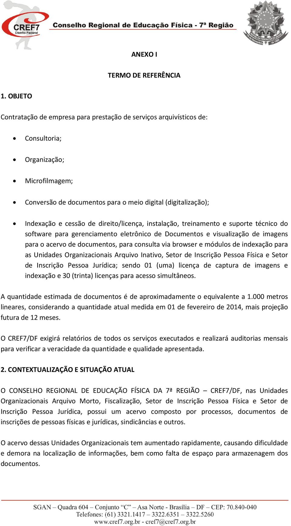 direito/licença, instalação, treinamento e suporte técnico do software para gerenciamento eletrônico de Documentos e visualização de imagens para o acervo de documentos, para consulta via browser e