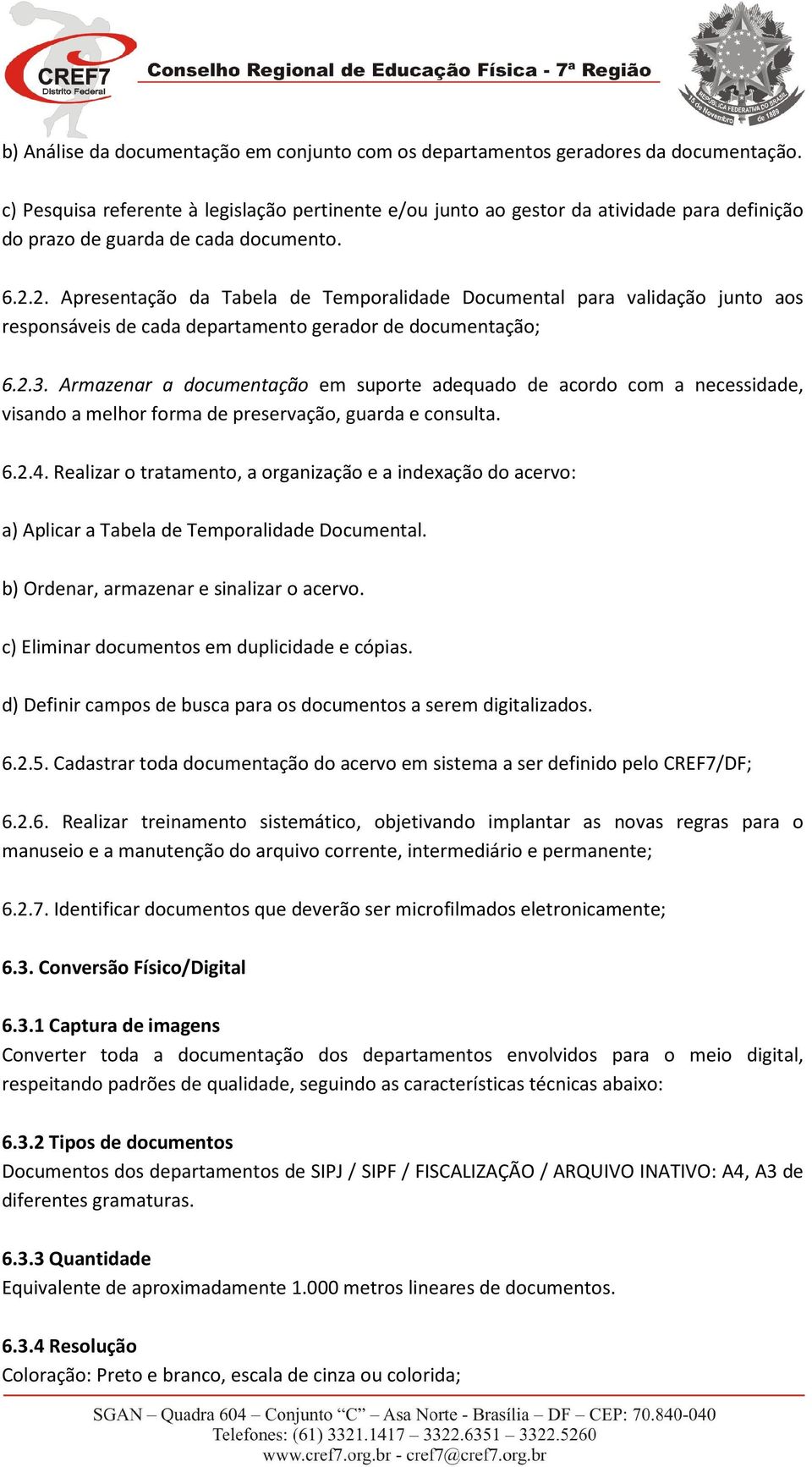 2. Apresentação da Tabela de Temporalidade Documental para validação junto aos responsáveis de cada departamento gerador de documentação; 6.2.3.