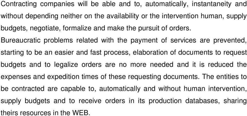 Bureaucratic problems related with the payment of services are prevented, starting to be an easier and fast process, elaboration of documents to request budgets and to