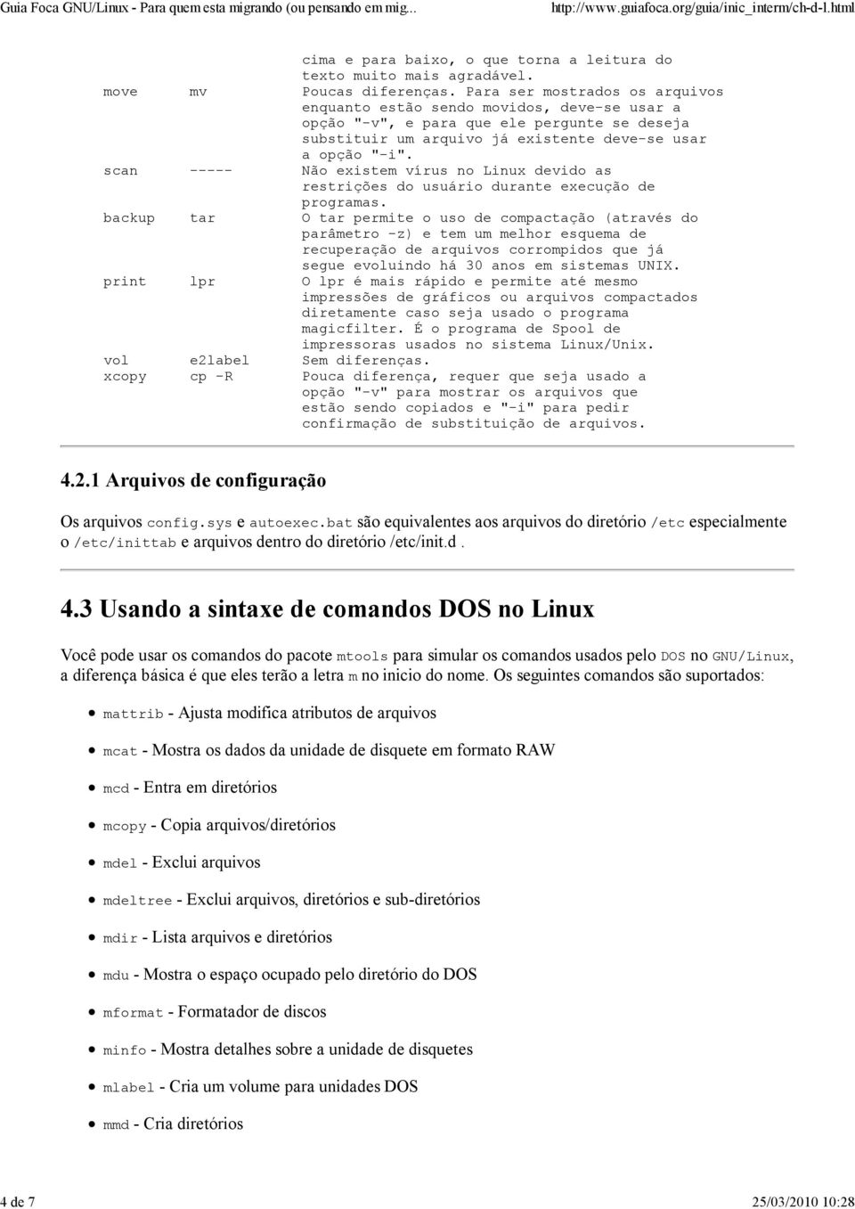 scan ----- Não existem vírus no Linux devido as restrições do usuário durante execução de programas.