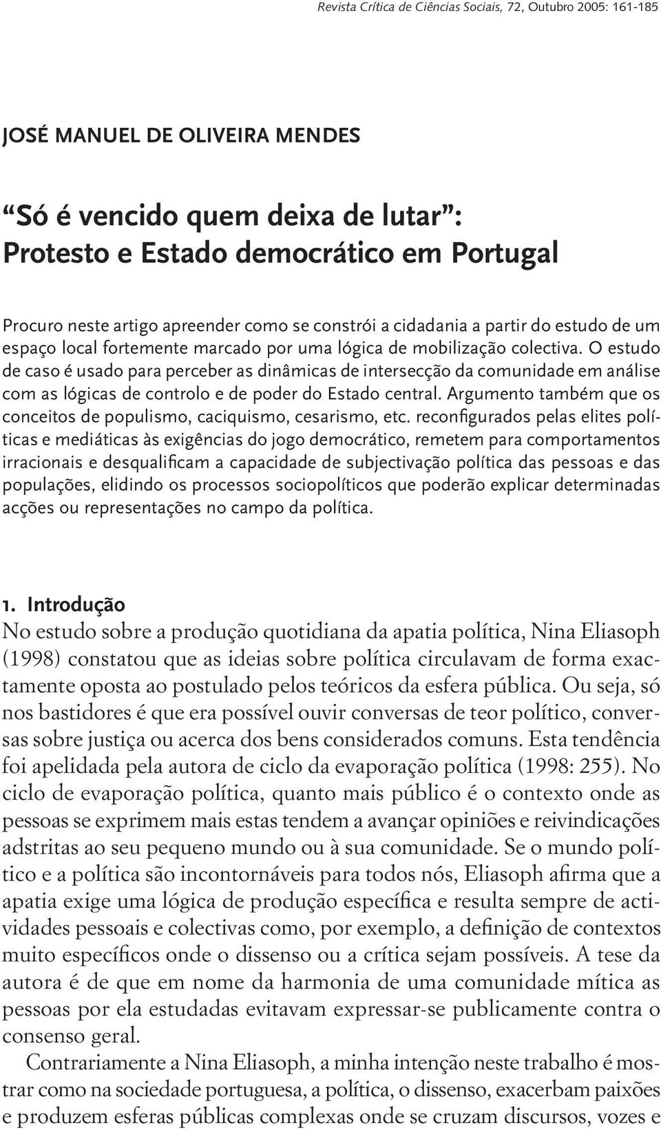 O estudo de caso é usado para perceber as dinâmicas de intersecção da comunidade em análise com as lógicas de controlo e de poder do Estado central.