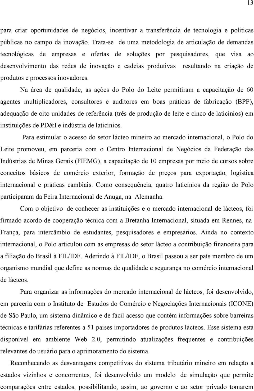 resultando na criação de produtos e processos inovadores.