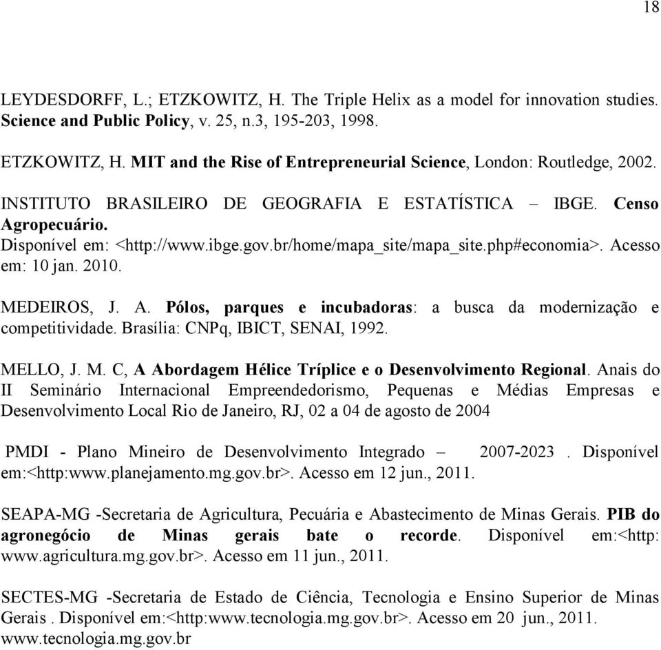 Brasília: CNPq, IBICT, SENAI, 1992. MELLO, J. M. C, A Abordagem Hélice Tríplice e o Desenvolvimento Regional.