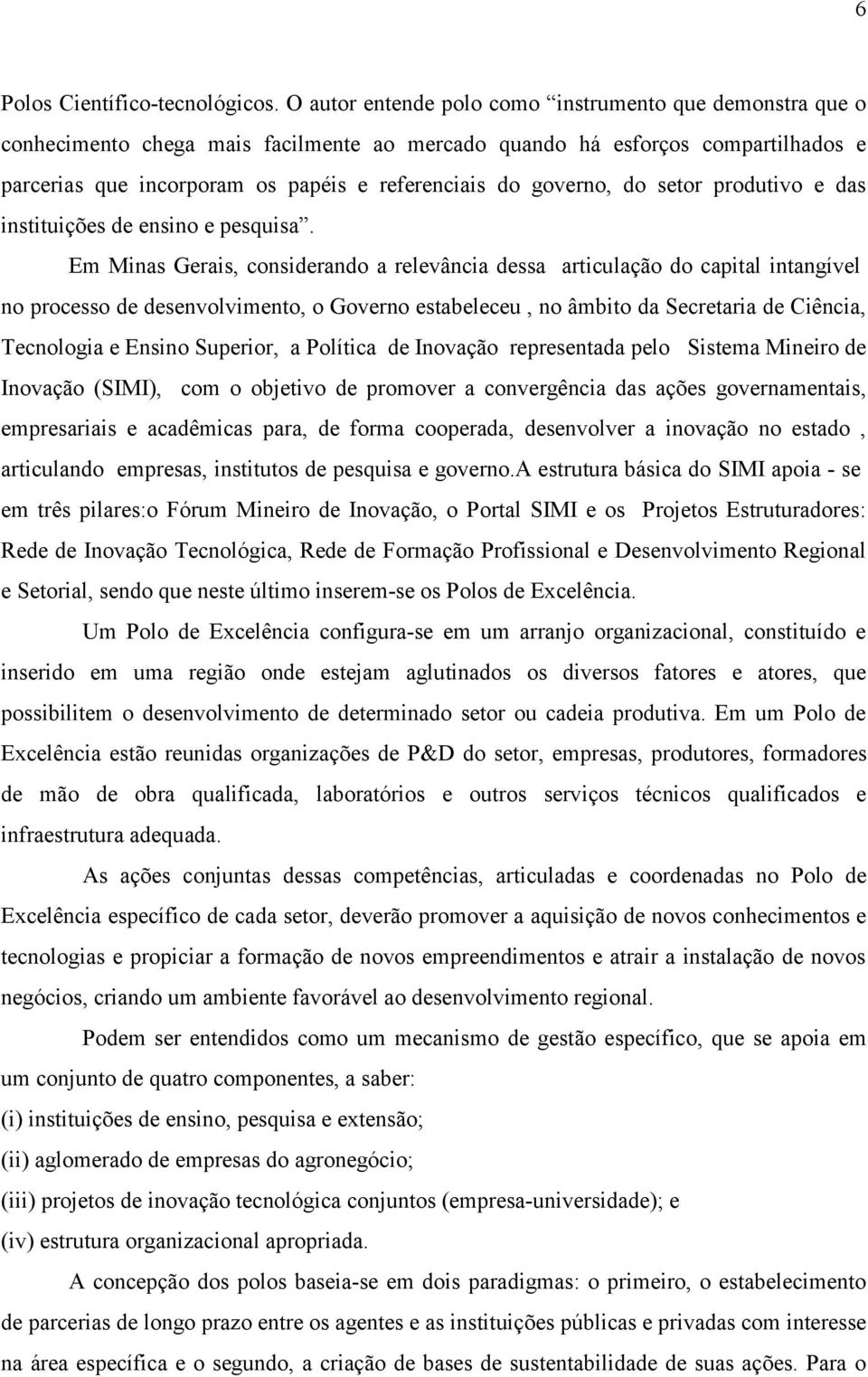 governo, do setor produtivo e das instituições de ensino e pesquisa.