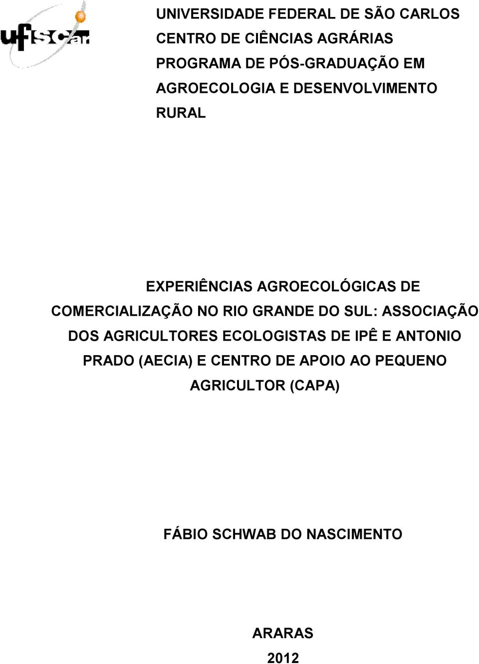 NO RIO GRANDE DO SUL: ASSOCIAÇÃO DOS AGRICULTORES ECOLOGISTAS DE IPÊ E ANTONIO PRADO