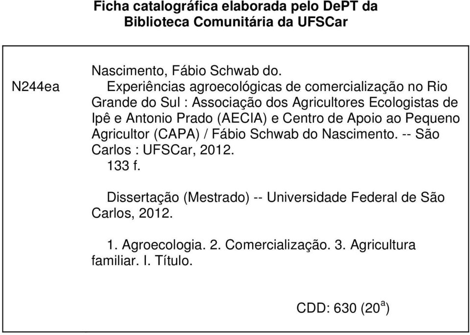 Prado (AECIA) e Centro de Apoio ao Pequeno Agricultor (CAPA) / Fábio Schwab do Nascimento. -- São Carlos : UFSCar, 2012. 133 f.