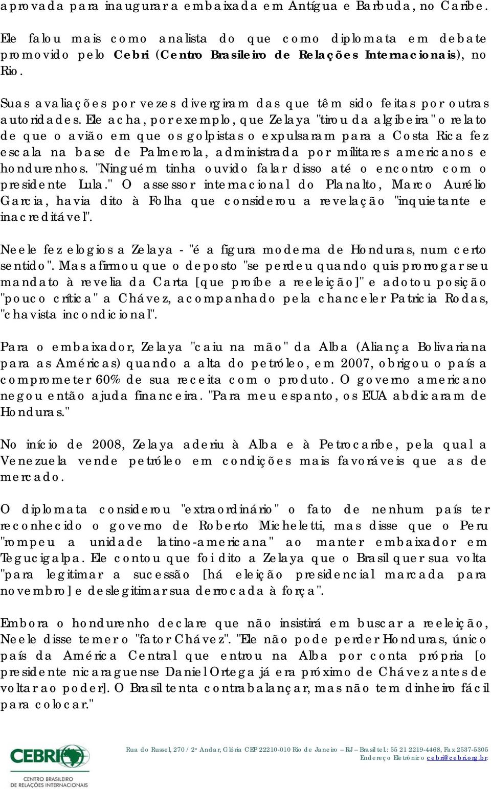 Suas avaliações por vezes divergiram das que têm sido feitas por outras autoridades.