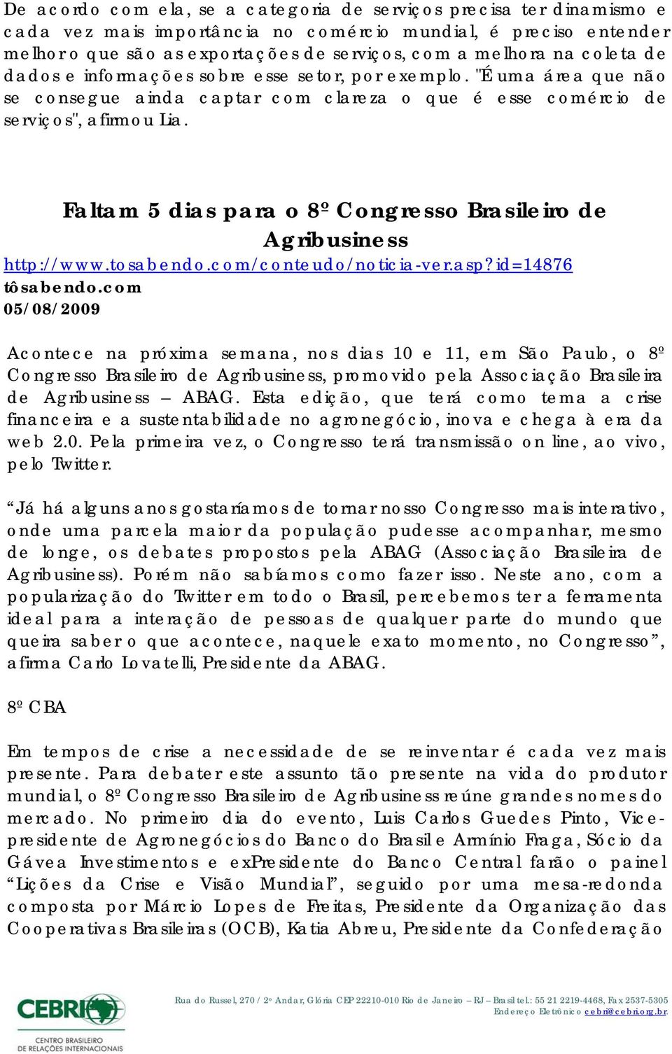 Faltam 5 dias para o 8º Congresso Brasileiro de Agribusiness http://www.tosabendo.com/conteudo/noticia-ver.asp?id=14876 tôsabendo.