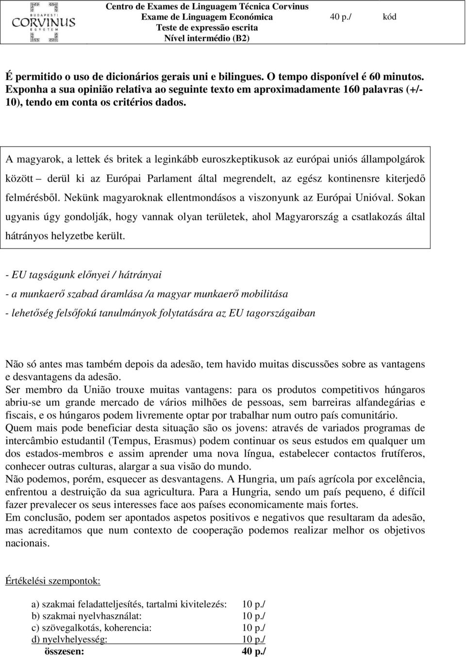 A magyarok, a lettek és britek a leginkább euroszkeptikusok az európai uniós állampolgárok között derül ki az Európai Parlament által megrendelt, az egész kontinensre kiterjedő felmérésből.