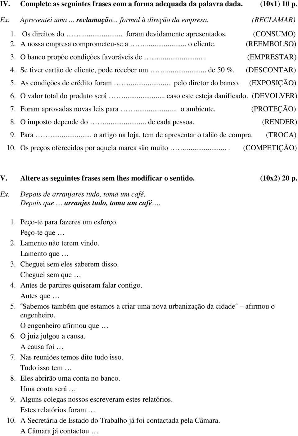 Se tiver cartão de cliente, pode receber um... de 50 %. (DESCONTAR) 5. As condições de crédito foram... pelo diretor do banco. (EXPOSIÇÃO) 6. O valor total do produto será.