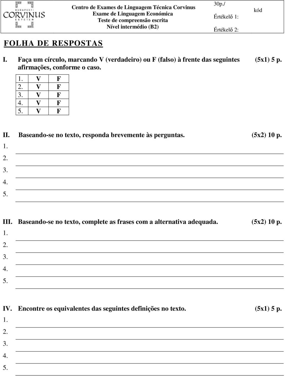 V F (5x1) 5 p. II. Baseando-se no texto, responda brevemente às perguntas. (5x2) 10 p. 1. 2. 3. 4. 5. III.