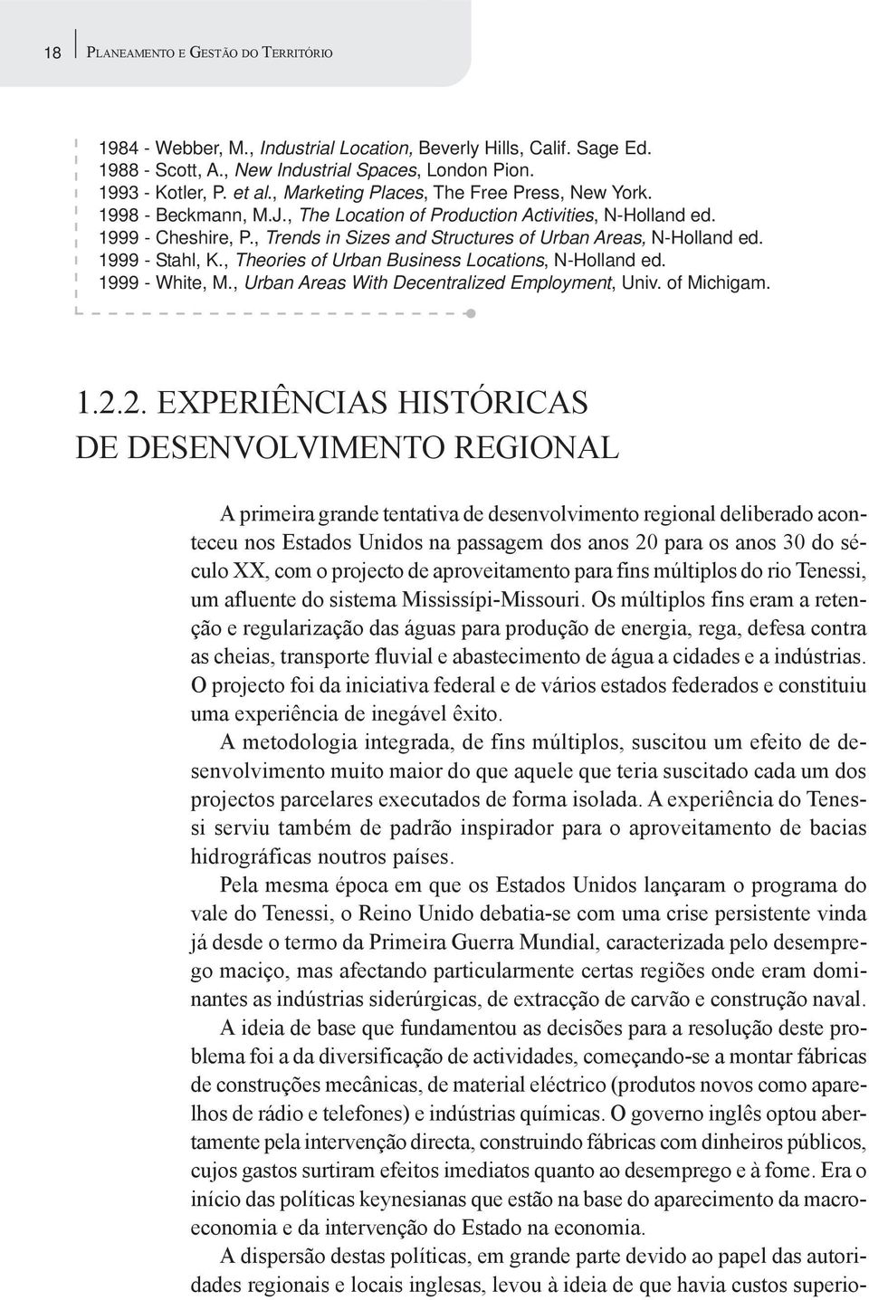 , Trends in Sizes and Structures of Urban Areas, N-Holland ed. 1999 - Stahl, K., Theories of Urban Business Locations, N-Holland ed. 1999 - White, M., Urban Areas With Decentralized Employment, Univ.