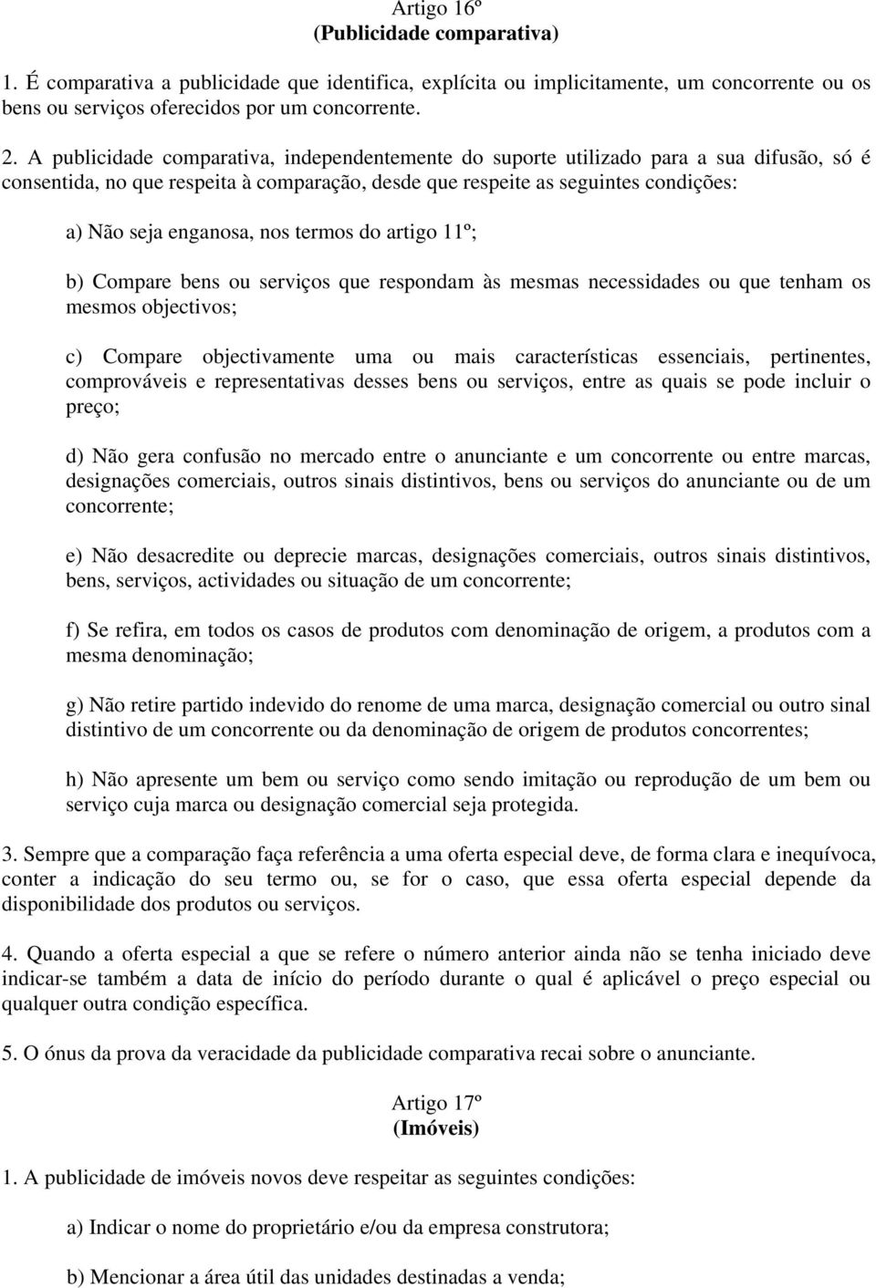 nos termos do artigo 11º; b) Compare bens ou serviços que respondam às mesmas necessidades ou que tenham os mesmos objectivos; c) Compare objectivamente uma ou mais características essenciais,