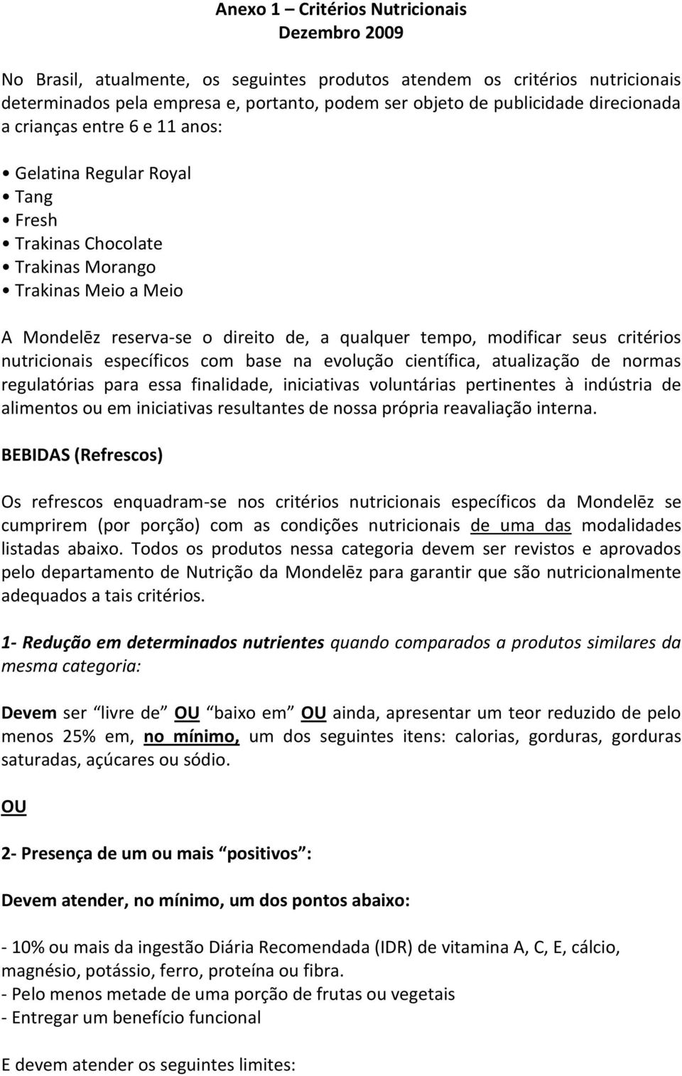 seus critérios nutricionais específicos com base na evolução científica, atualização de normas regulatórias para essa finalidade, iniciativas voluntárias pertinentes à indústria de alimentos ou em