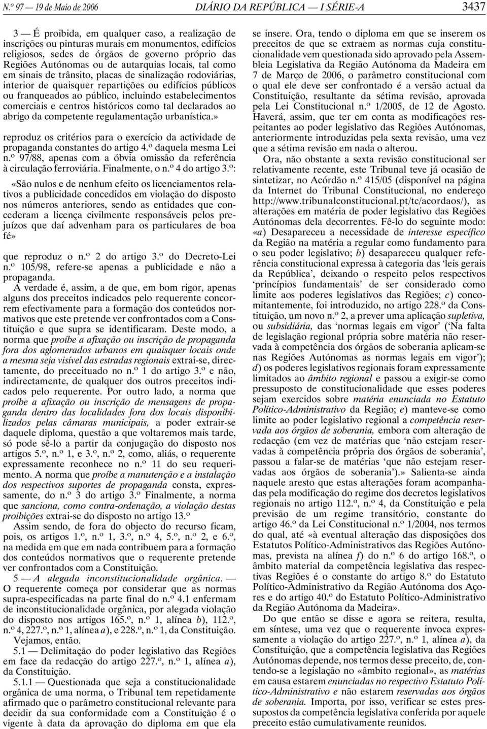 franqueados ao público, incluindo estabelecimentos comerciais e centros históricos como tal declarados ao abrigo da competente regulamentação urbanística.